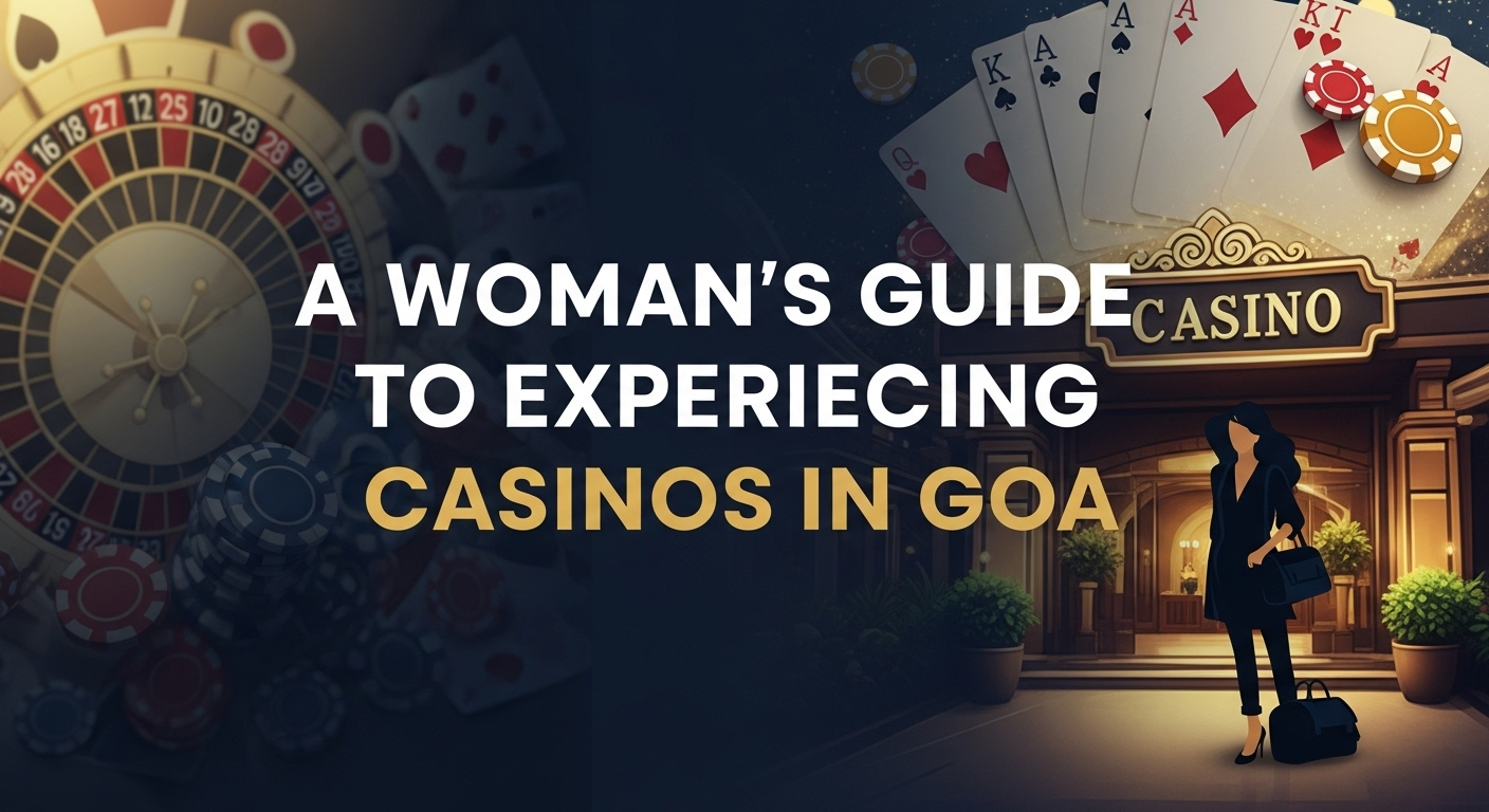A Woman’s Guide to Experiencing Casinos in Goa | Solo & Safe 🧳🎲