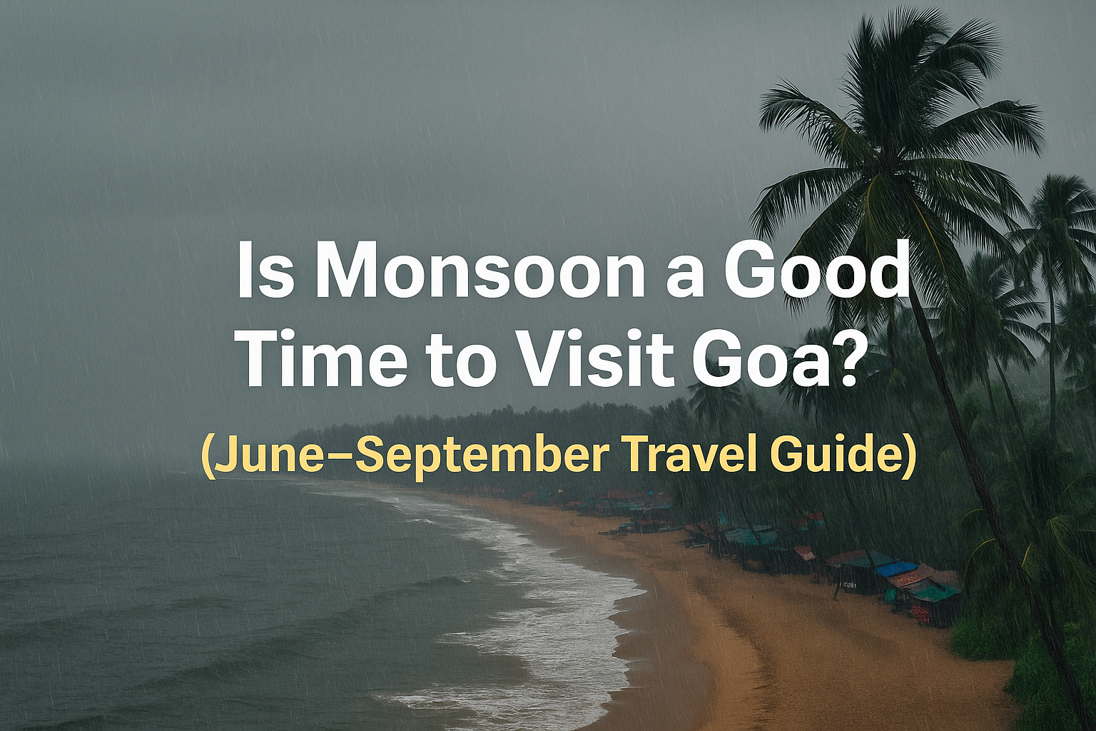 Is Monsoon a Good Time to Visit Goa? (June to September Travel Guide)