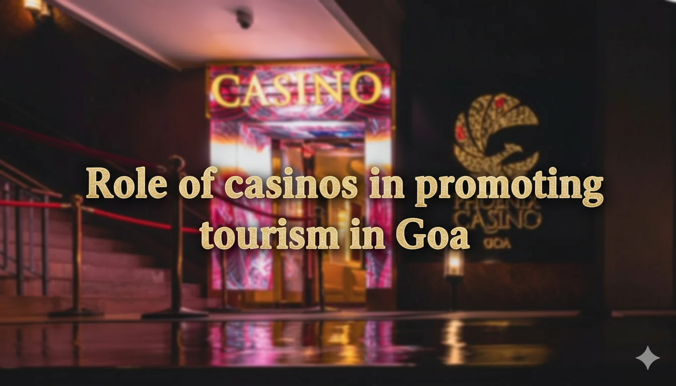 The Role of Goa Casinos in Promoting Tourism in Goa | Phoenix Casino
