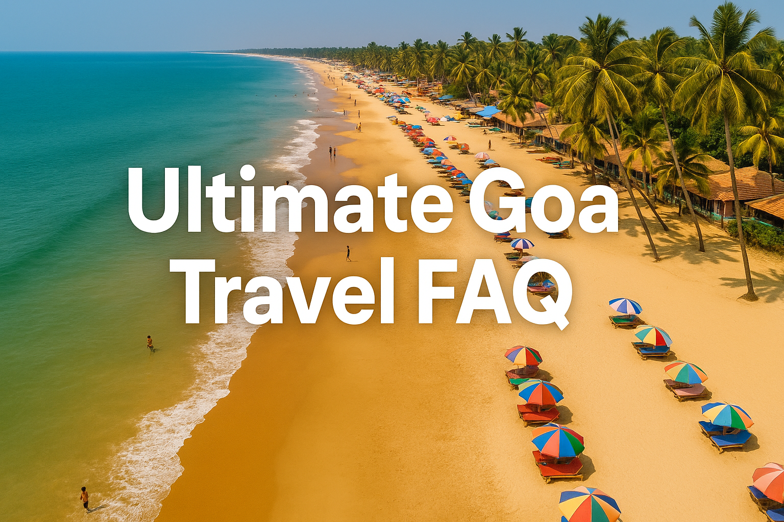 🌴 Ultimate Goa Travel FAQ | All Your Questions Answered
